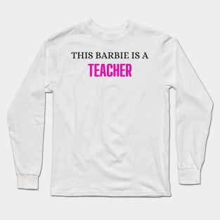 This Barbie is a Teacher Long Sleeve T-Shirt